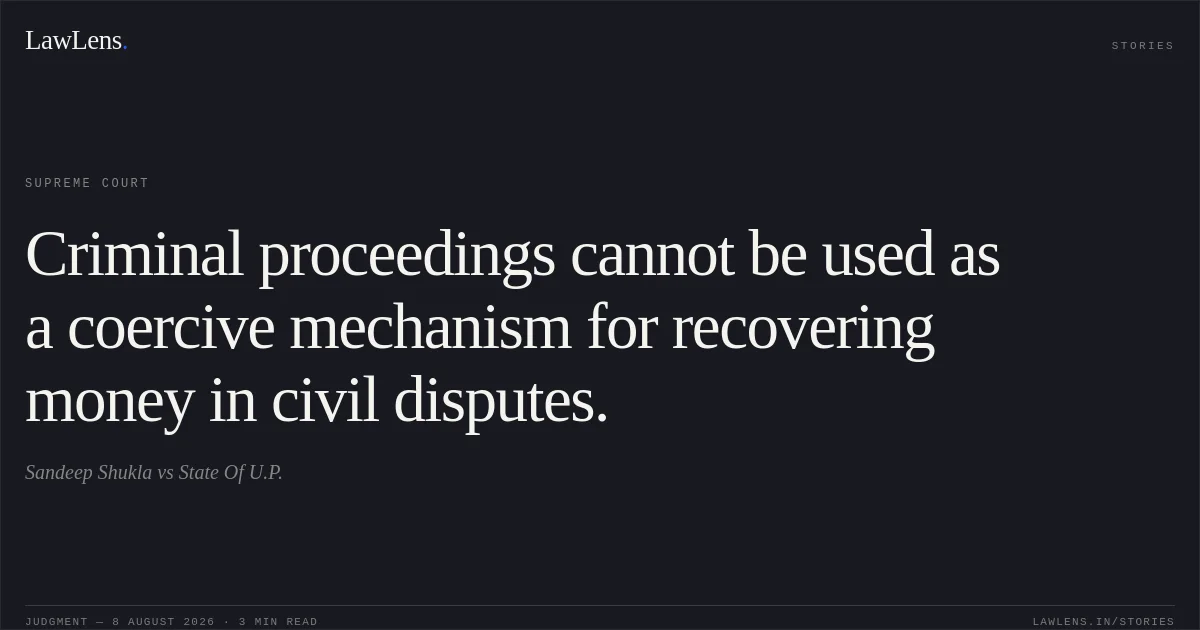 Criminal proceedings cannot be used as a coercive mechanism for recovering money in civil disputes.. Sandeep Shukla vs State Of U.P.. Supreme Court. LawLens