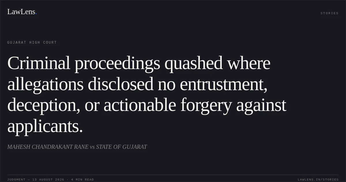 Criminal proceedings quashed where allegations disclosed no entrustment, deception, or actionable forgery against applicants.. MAHESH CHANDRAKANT RANE vs STATE OF GUJARAT. Gujarat High Court. LawLens