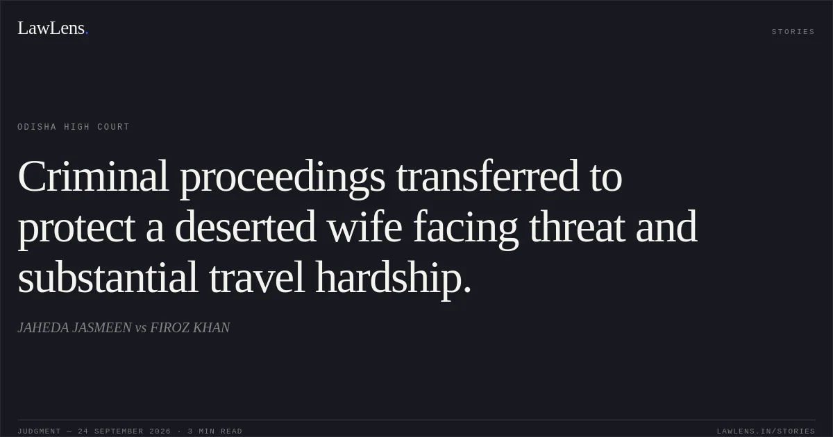 Criminal proceedings transferred to protect a deserted wife facing threat and substantial travel hardship.. JAHEDA JASMEEN vs FIROZ KHAN. Odisha High Court. LawLens