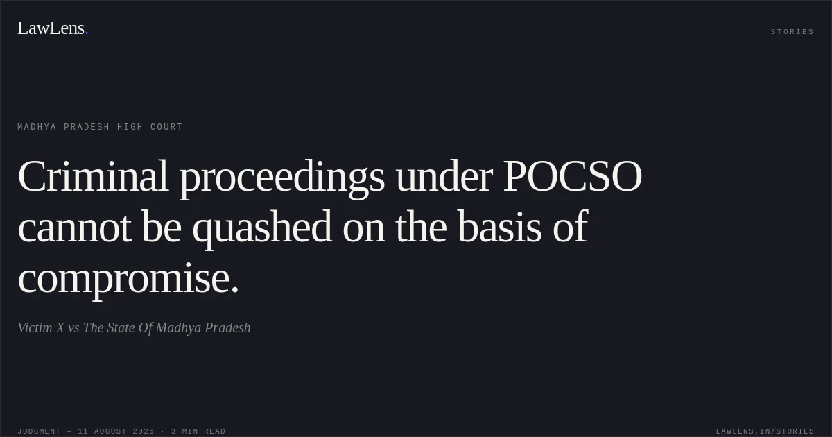 Criminal proceedings under POCSO cannot be quashed on the basis of compromise.. Victim X vs The State Of Madhya Pradesh. Madhya Pradesh High Court. LawLens