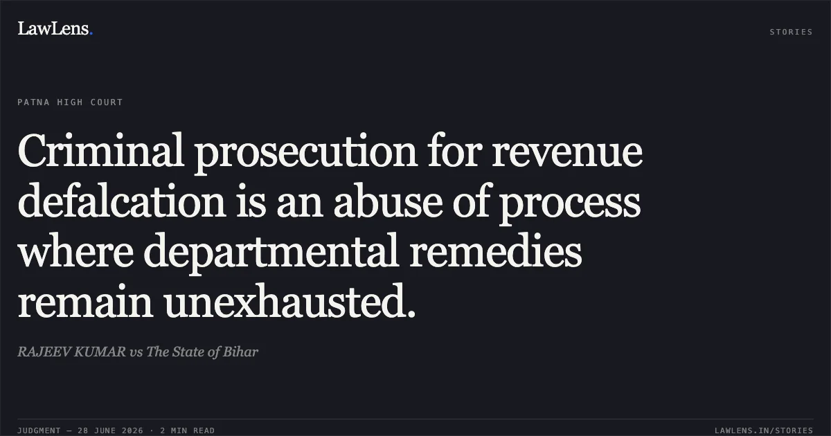 Criminal prosecution for revenue defalcation is an abuse of process where departmental remedies remain unexhausted.. RAJEEV KUMAR vs The State of Bihar. Patna High Court. LawLens