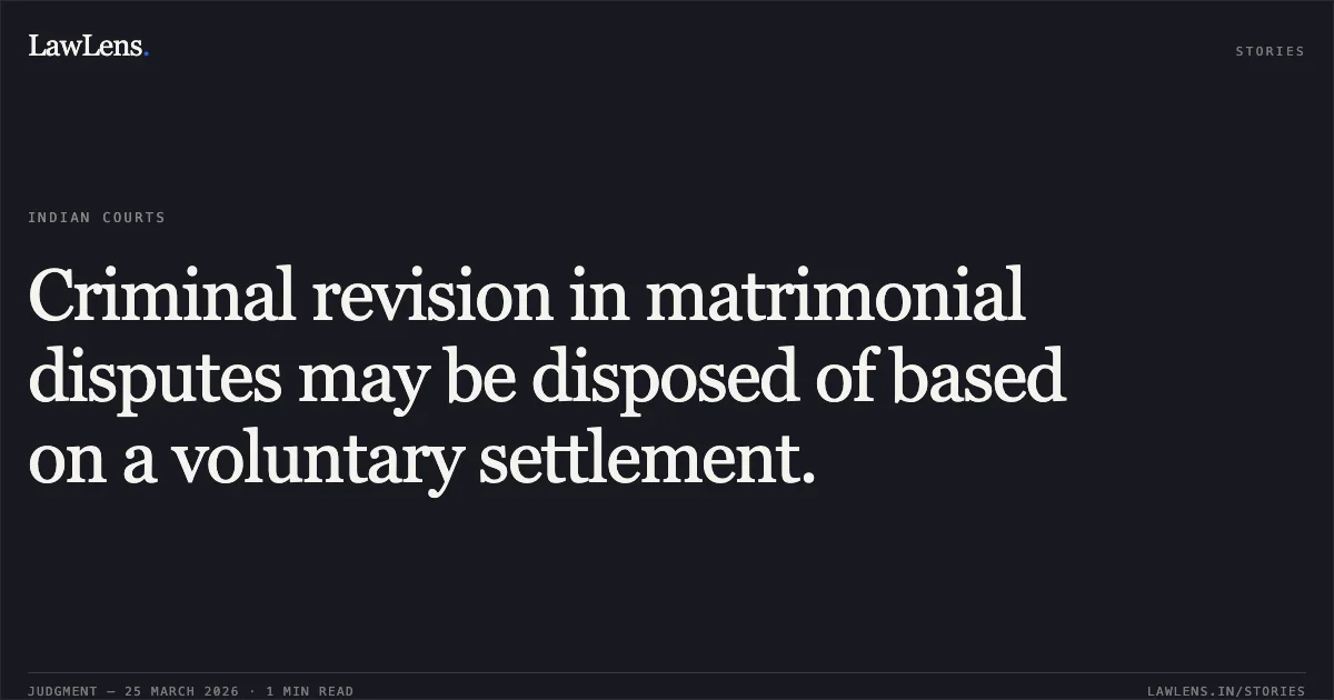 Criminal revision in matrimonial disputes may be disposed of based on a voluntary settlement.. SMT. ABHA SAHU vs STATE OF CHHATTISGARH. Chhattisgarh High Court. LawLens
