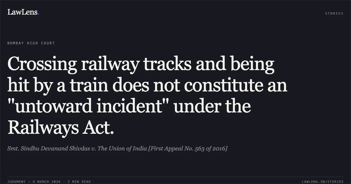 Crossing railway tracks and being hit by a train does not constitute an "untoward incident" under the Railways Act.. Smt. Sindhu Devanand Shivdas v. The Union of India [First Appeal No. 563 of 2016]. Bombay High Court. LawLens
