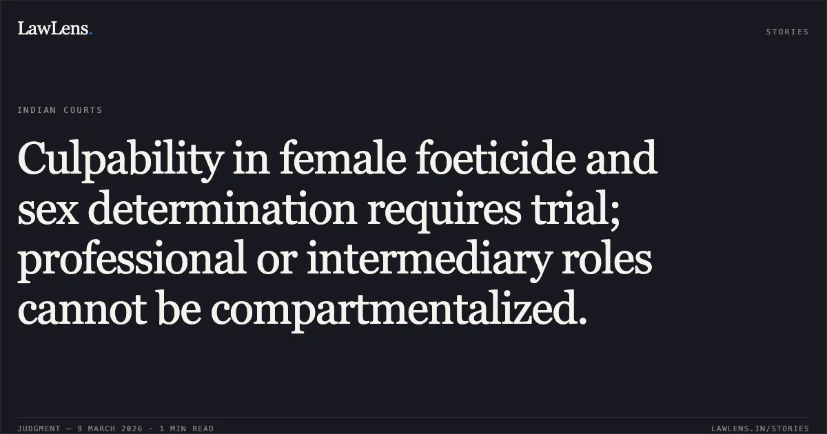 Culpability in female foeticide and sex determination requires trial; professional or intermediary roles cannot be compartmentalized.. Sardamma & Anr. v. State of Karnataka & Anr. [Crl.P. No. 884/2026 c/w Crl.P. No. 14326/2025]. Karnataka High Court. LawLens