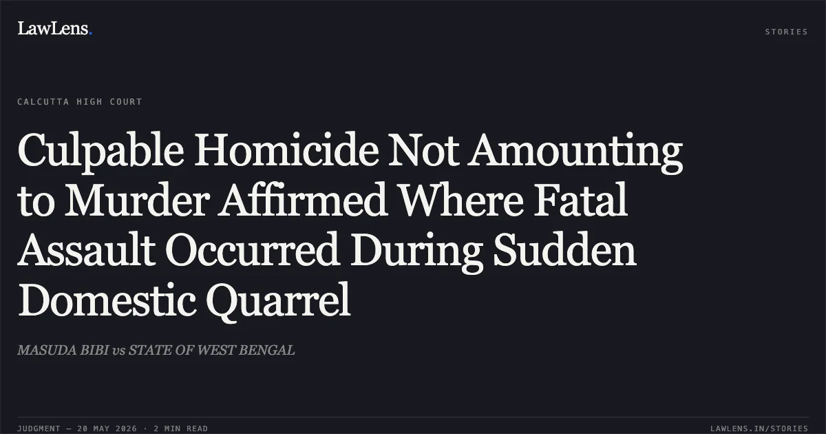 Culpable Homicide Not Amounting to Murder Affirmed Where Fatal Assault Occurred During Sudden Domestic Quarrel. MASUDA BIBI vs STATE OF WEST BENGAL. Calcutta High Court. LawLens