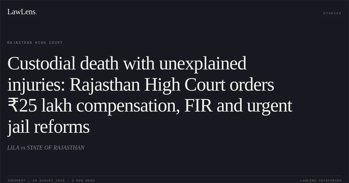 Custodial death with unexplained injuries: Rajasthan High Court orders ₹25 lakh compensation, FIR and urgent jail reforms. LILA vs STATE OF RAJASTHAN. Rajasthan High Court. LawLens