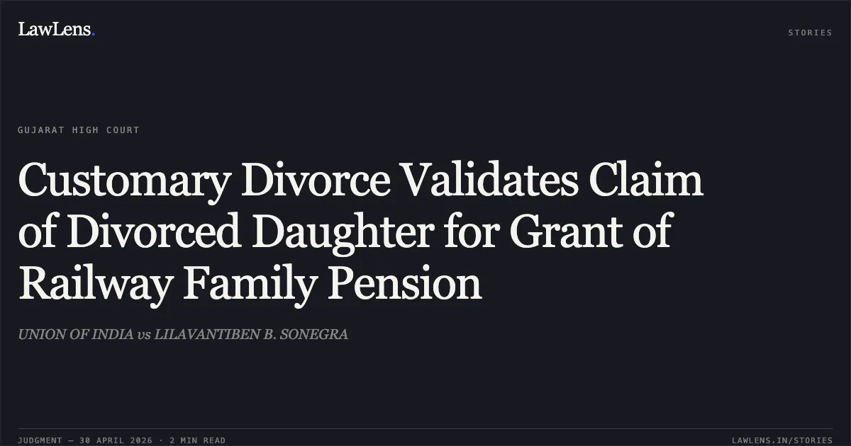 Customary Divorce Validates Claim of Divorced Daughter for Grant of Railway Family Pension. UNION OF INDIA vs LILAVANTIBEN B. SONEGRA. Gujarat High Court. LawLens