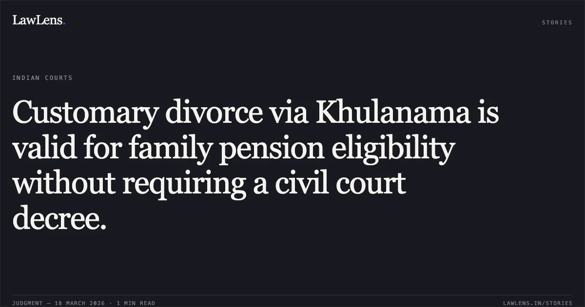 Customary divorce via Khulanama is valid for family pension eligibility without requiring a civil court decree.. SHAZA HAMID vs Field Gun Factory. Central Administrative Tribunal. LawLens