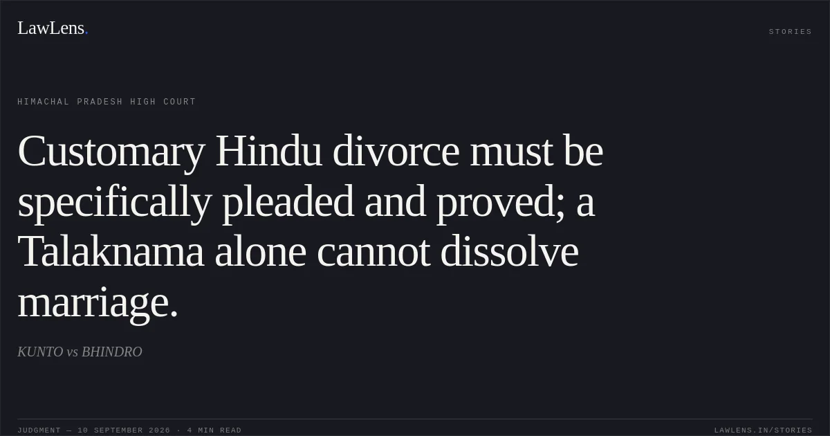Customary Hindu divorce must be specifically pleaded and proved; a Talaknama alone cannot dissolve marriage.. KUNTO vs BHINDRO. Himachal Pradesh High Court. LawLens
