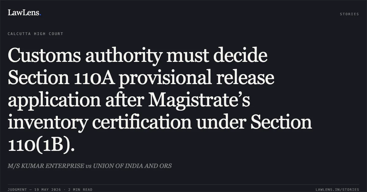 Customs authority must decide Section 110A provisional release application after Magistrate’s inventory certification under Section 110(1B).. M/S KUMAR ENTERPRISE vs UNION OF INDIA AND ORS. Calcutta High Court. LawLens