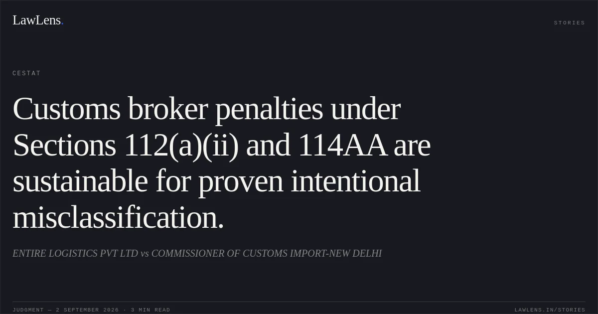 Customs broker penalties under Sections 112(a)(ii) and 114AA are sustainable for proven intentional misclassification.. ENTIRE LOGISTICS PVT LTD vs COMMISSIONER OF CUSTOMS IMPORT-NEW DELHI. CESTAT. LawLens