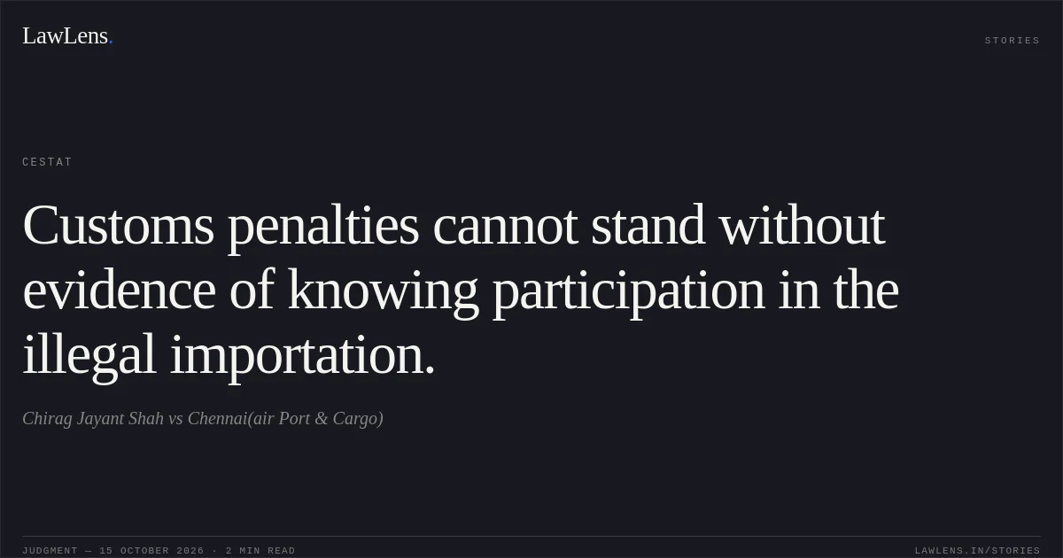 Customs penalties cannot stand without evidence of knowing participation in the illegal importation.. Chirag Jayant Shah vs Chennai(air Port & Cargo). CESTAT. LawLens