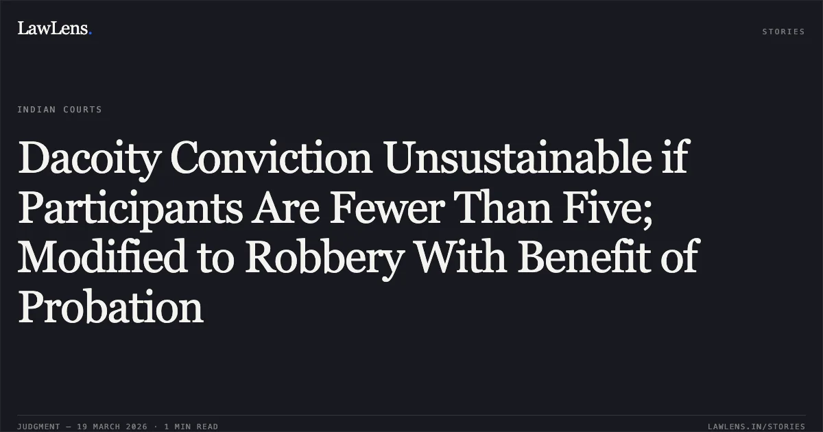 Dacoity Conviction Unsustainable if Participants Are Fewer Than Five; Modified to Robbery With Benefit of Probation. KHIRA vs STATE. Odisha High Court. LawLens