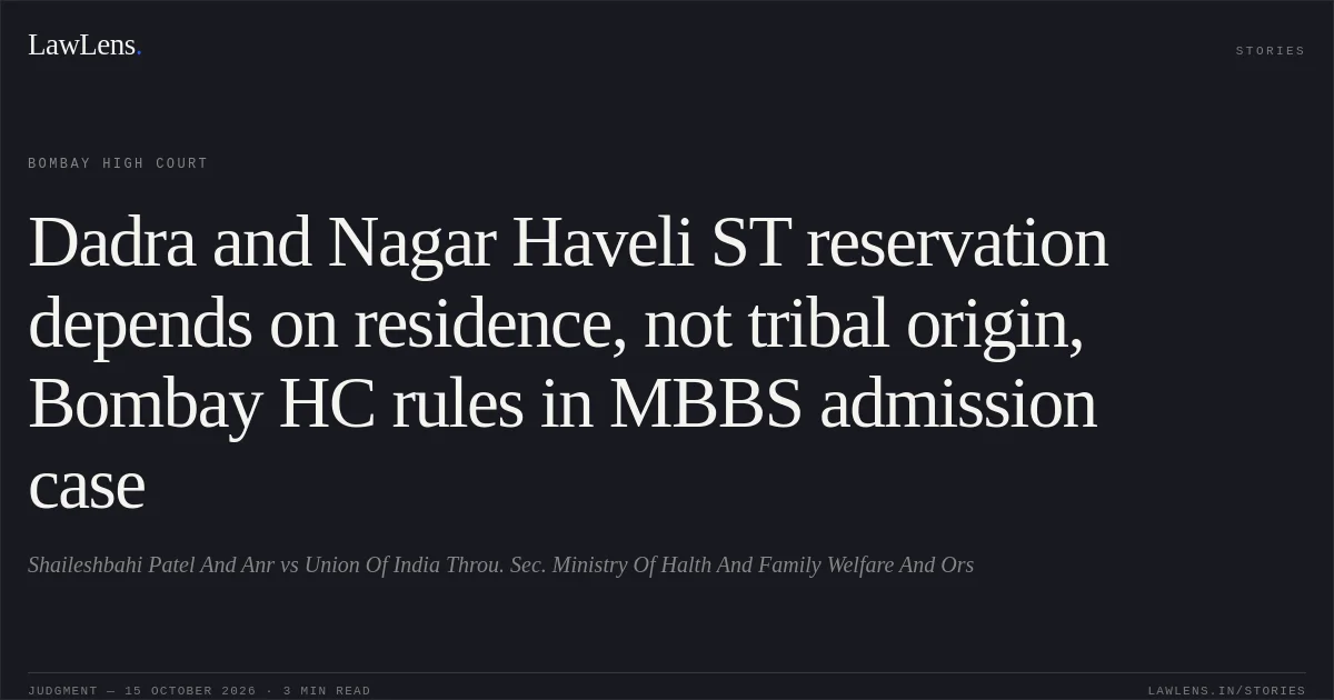 Dadra and Nagar Haveli ST reservation depends on residence, not tribal origin, Bombay HC rules in MBBS admission case. Shaileshbahi Patel And Anr vs Union Of India Throu. Sec. Ministry Of Halth And Family Welfare And Ors. Bombay High Court. LawLens