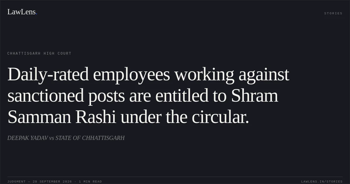 Daily-rated employees working against sanctioned posts are entitled to Shram Samman Rashi under the circular.. DEEPAK YADAV vs STATE OF CHHATTISGARH. Chhattisgarh High Court. LawLens