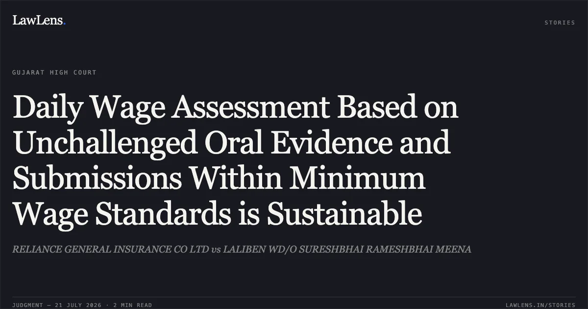 Daily Wage Assessment Based on Unchallenged Oral Evidence and Submissions Within Minimum Wage Standards is Sustainable. RELIANCE GENERAL INSURANCE CO LTD vs LALIBEN WD/O SURESHBHAI RAMESHBHAI MEENA. Gujarat High Court. LawLens