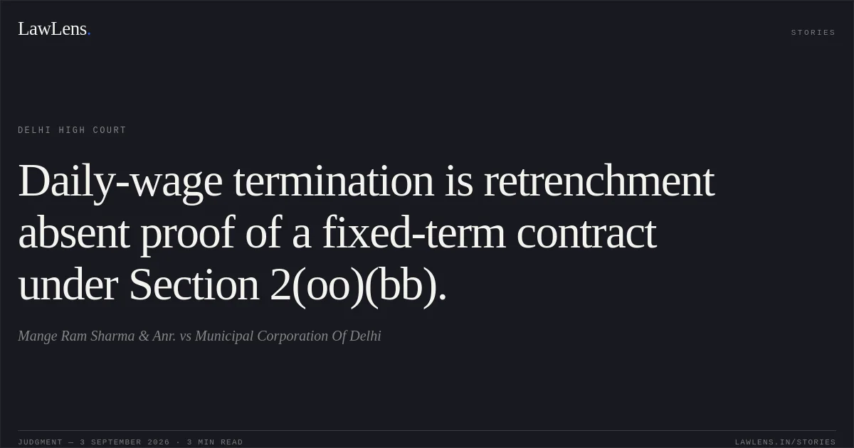 Daily-wage termination is retrenchment absent proof of a fixed-term contract under Section 2(oo)(bb).. Mange Ram Sharma & Anr. vs Municipal Corporation Of Delhi. Delhi High Court. LawLens