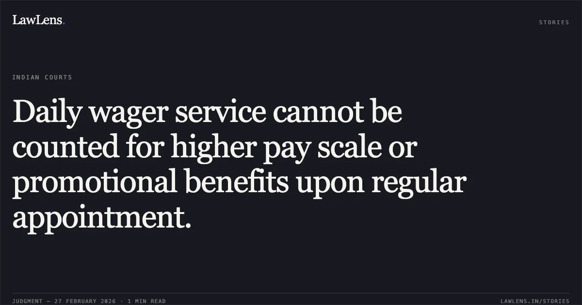 Daily wager service cannot be counted for higher pay scale or promotional benefits upon regular appointment.. Mukund Raghubhai Sodha v. State of Gujarat & Ors. [Special Civil Application No. 18401 of 2013]. Gujarat High Court. LawLens