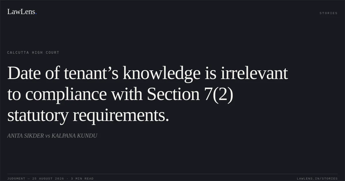 Date of tenant’s knowledge is irrelevant to compliance with Section 7(2) statutory requirements.. ANITA SIKDER vs KALPANA KUNDU. Calcutta High Court. LawLens