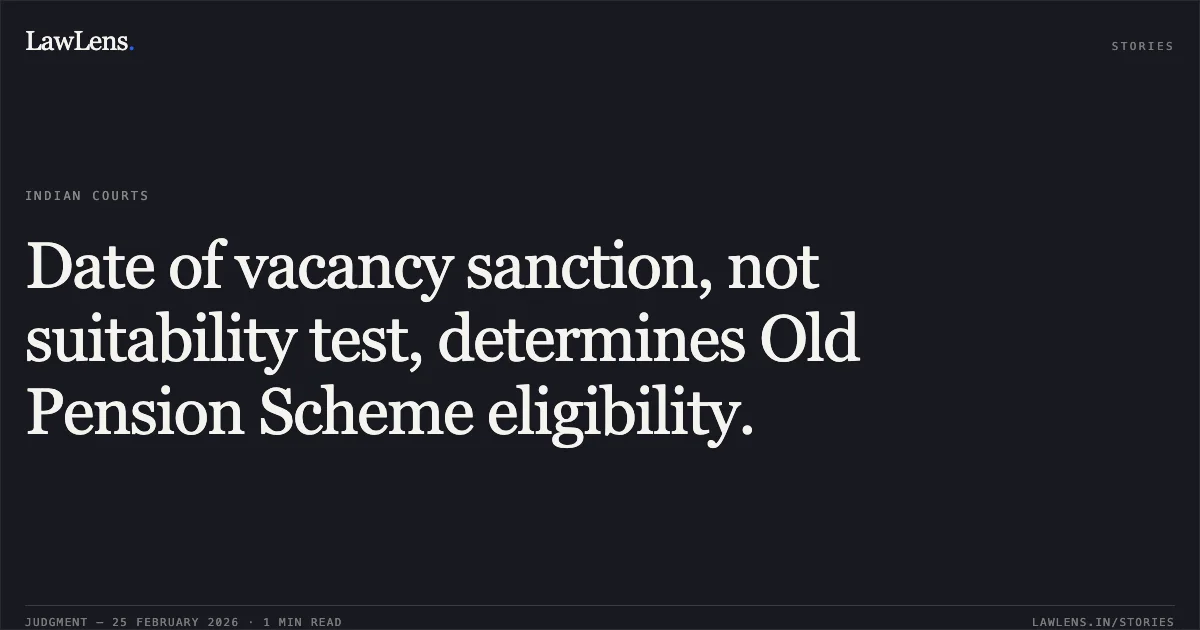 Date of vacancy sanction, not suitability test, determines Old Pension Scheme eligibility.. Digvijay Singh & Ors. v. Union of India & Ors. [O.A. No. 17 of 2024]. Central Administrative Tribunal. LawLens