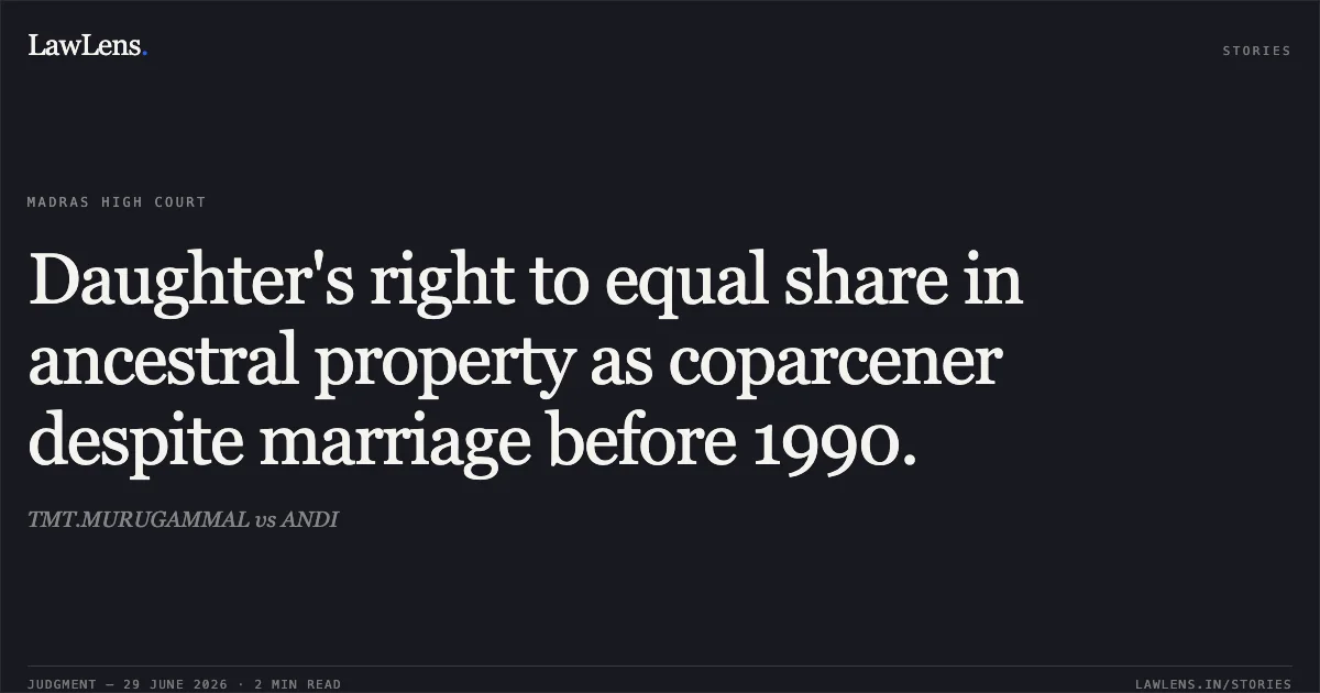 Daughter's right to equal share in ancestral property as coparcener despite marriage before 1990.. TMT.MURUGAMMAL vs ANDI. Madras High Court. LawLens