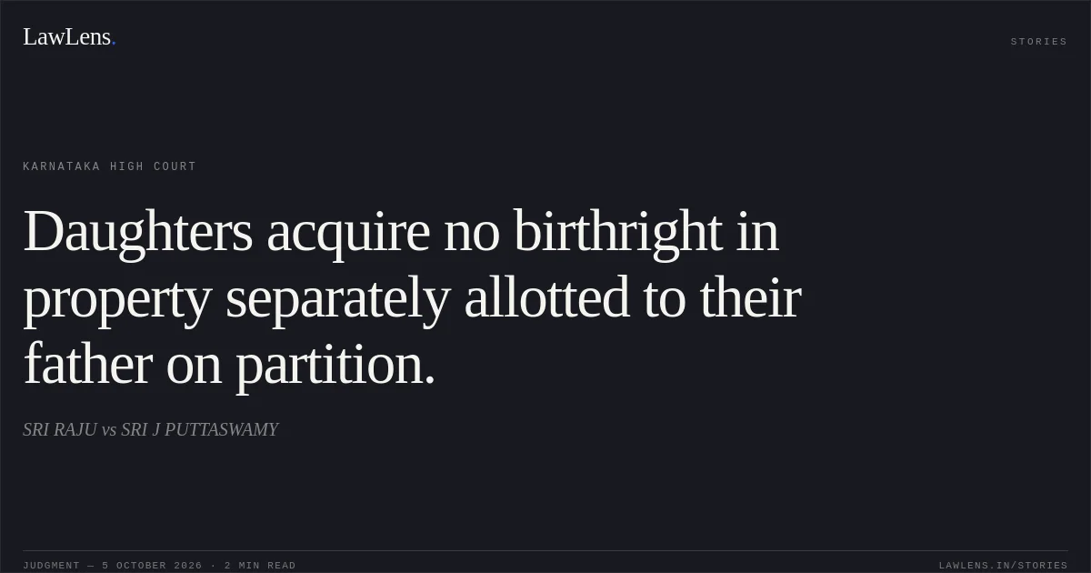 Daughters acquire no birthright in property separately allotted to their father on partition.. SRI RAJU vs SRI J PUTTASWAMY. Karnataka High Court. LawLens