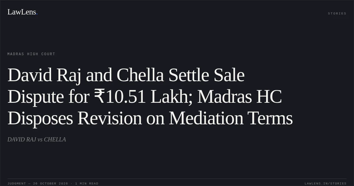 David Raj and Chella Settle Sale Dispute for ₹10.51 Lakh; Madras HC Disposes Revision on Mediation Terms. DAVID RAJ vs CHELLA. Madras High Court. LawLens