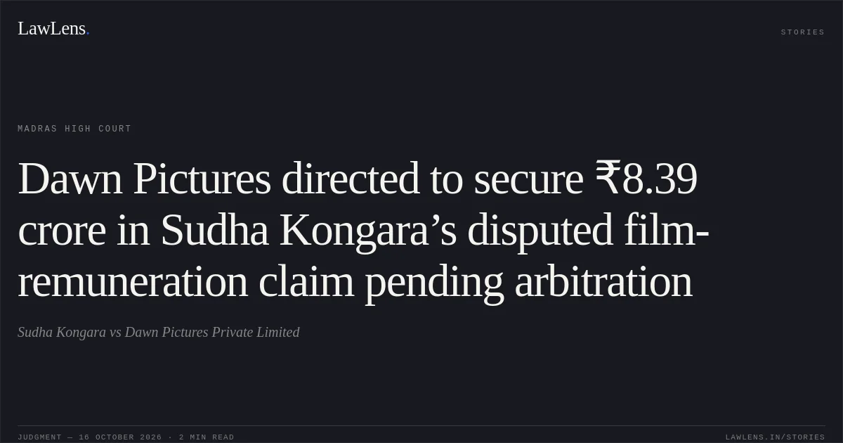 Dawn Pictures directed to secure ₹8.39 crore in Sudha Kongara’s disputed film-remuneration claim pending arbitration. Sudha Kongara vs Dawn Pictures Private Limited. Madras High Court. LawLens