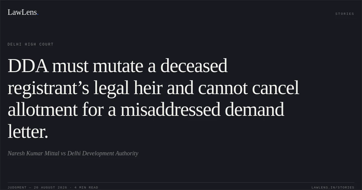 DDA must mutate a deceased registrant’s legal heir and cannot cancel allotment for a misaddressed demand letter.. Naresh Kumar Mittal vs Delhi Development Authority. Delhi High Court. LawLens
