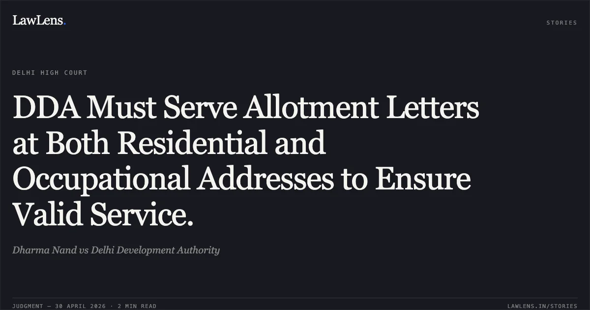 DDA Must Serve Allotment Letters at Both Residential and Occupational Addresses to Ensure Valid Service.. Dharma Nand vs Delhi Development Authority. Delhi High Court. LawLens