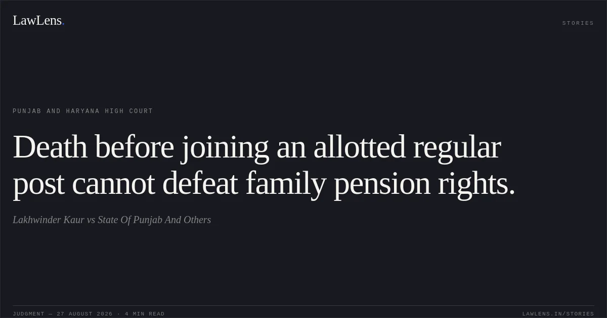 Death before joining an allotted regular post cannot defeat family pension rights.. Lakhwinder Kaur vs State Of Punjab And Others. Punjab and Haryana High Court. LawLens