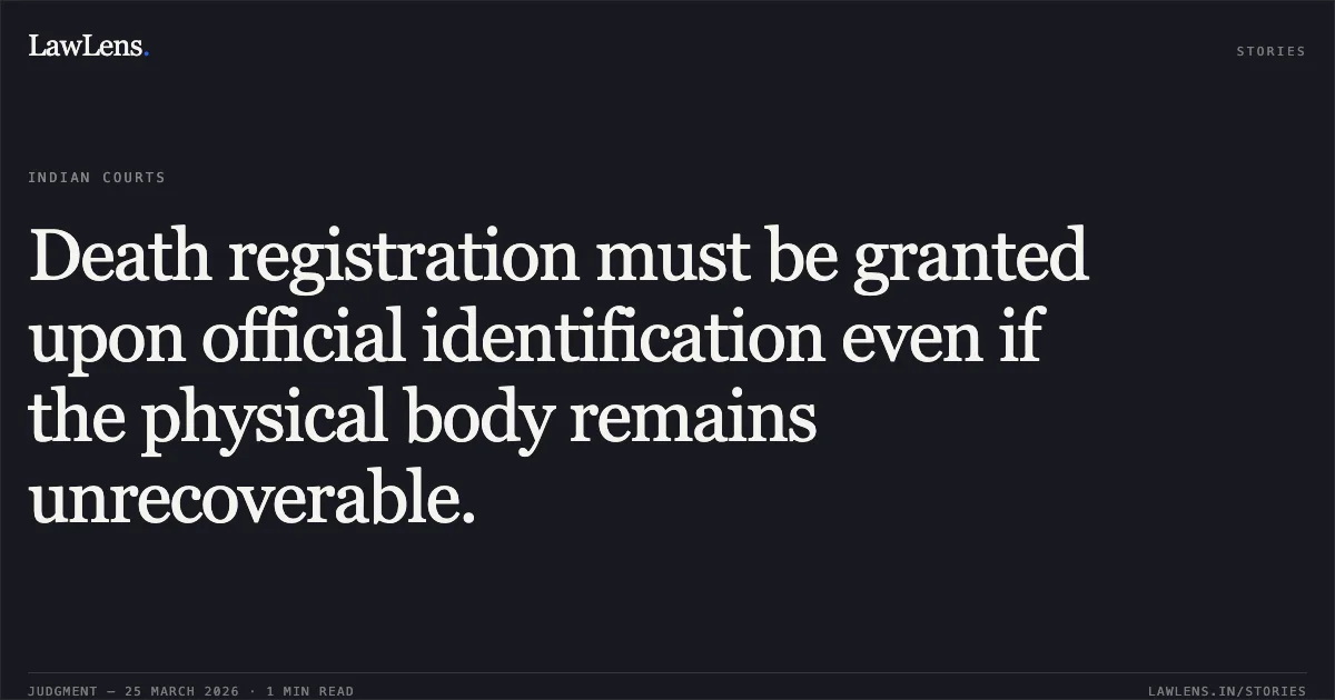 Death registration must be granted upon official identification even if the physical body remains unrecoverable.. RAMILABEN PRADIPBHAI VANKAR WD/O. PRADIPBHAI DUDHABHAI VANKAR vs STATE OF GUJARAT. Gujarat High Court. LawLens