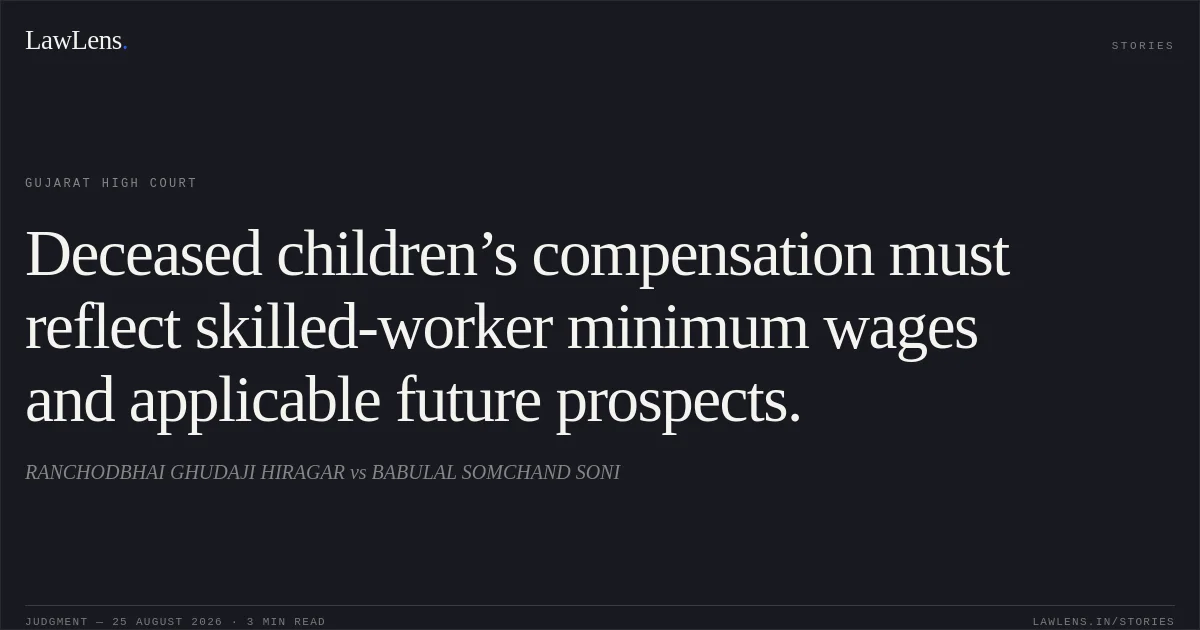 Deceased children’s compensation must reflect skilled-worker minimum wages and applicable future prospects.. RANCHODBHAI GHUDAJI HIRAGAR vs BABULAL SOMCHAND SONI. Gujarat High Court. LawLens