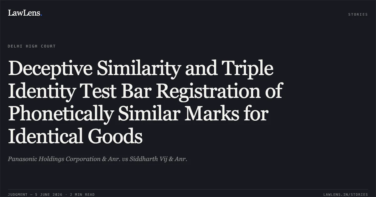Deceptive Similarity and Triple Identity Test Bar Registration of Phonetically Similar Marks for Identical Goods. Panasonic Holdings Corporation & Anr. vs Siddharth Vij & Anr.. Delhi High Court. LawLens