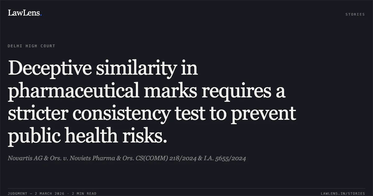 Deceptive similarity in pharmaceutical marks requires a stricter consistency test to prevent public health risks.. Novartis AG & Ors. v. Noviets Pharma & Ors. CS(COMM) 218/2024 & I.A. 5655/2024. Delhi High Court. LawLens