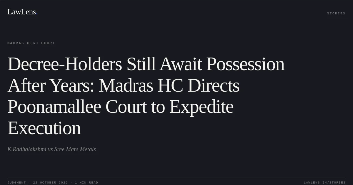Decree-Holders Still Await Possession After Years: Madras HC Directs Poonamallee Court to Expedite Execution. K.Radhalakshmi vs Sree Mars Metals. Madras High Court. LawLens