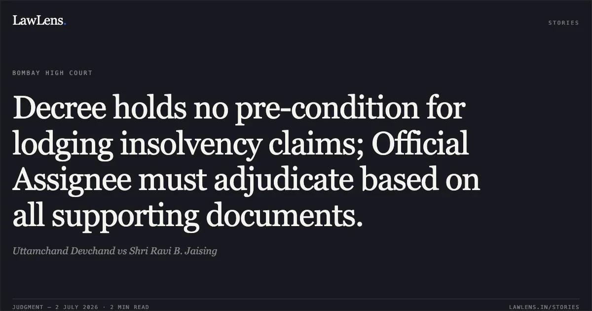 Decree holds no pre-condition for lodging insolvency claims; Official Assignee must adjudicate based on all supporting documents.. Uttamchand Devchand vs Shri Ravi B. Jaising. Bombay High Court. LawLens