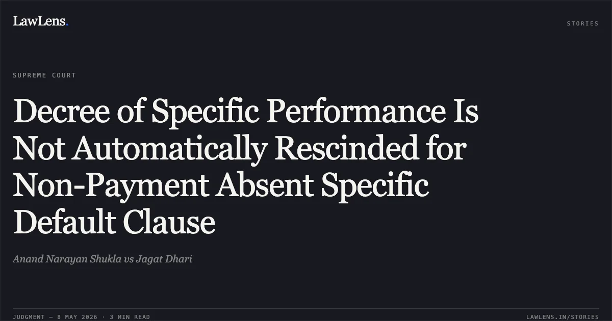 Decree of Specific Performance Is Not Automatically Rescinded for Non-Payment Absent Specific Default Clause. Anand Narayan Shukla vs Jagat Dhari. Supreme Court. LawLens