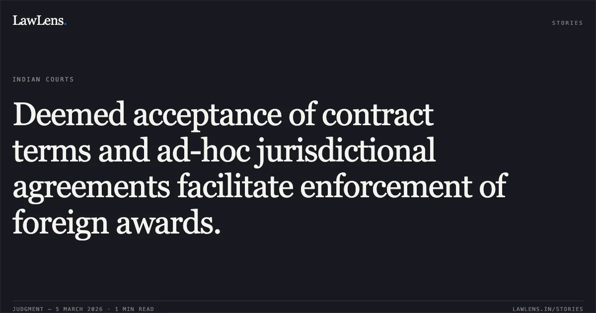 Deemed acceptance of contract terms and ad-hoc jurisdictional agreements facilitate enforcement of foreign awards.. Trammo DMCC (Formerly known as Transammonia DMCC) v. Nagarjuna Fertilizers and Chemicals Ltd., Commercial Arbitration Petition No. 441 of 2017 with connected matters. [2026:BHC-OS:5643]. Bombay High Court. LawLens