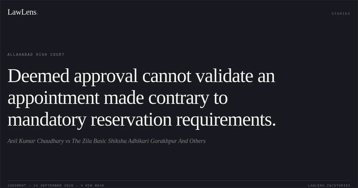 Deemed approval cannot validate an appointment made contrary to mandatory reservation requirements.. Anil Kumar Chaudhary vs The Zila Basic Shiksha Adhikari Gorakhpur And Others. Allahabad High Court. LawLens