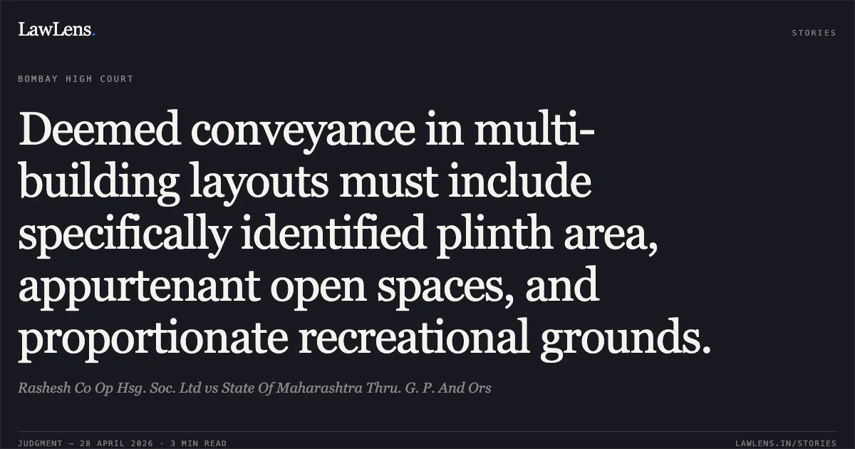 Deemed conveyance in multi-building layouts must include specifically identified plinth area, appurtenant open spaces, and proportionate recreational grounds.. Rashesh Co Op Hsg. Soc. Ltd vs State Of Maharashtra Thru. G. P. And Ors. Bombay High Court. LawLens