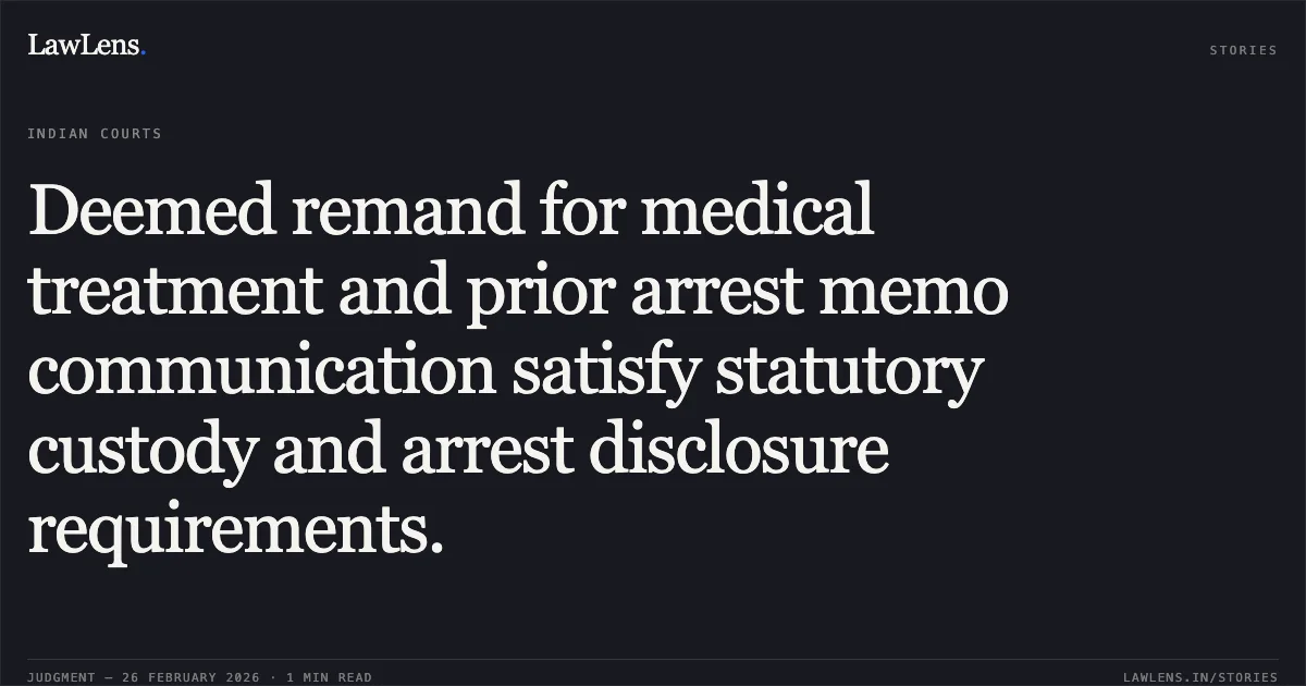 Deemed remand for medical treatment and prior arrest memo communication satisfy statutory custody and arrest disclosure requirements.. Akash Kori @ Kasua v. State of Odisha [BLAPL No. 11721 of 2025]. Odisha High Court. LawLens