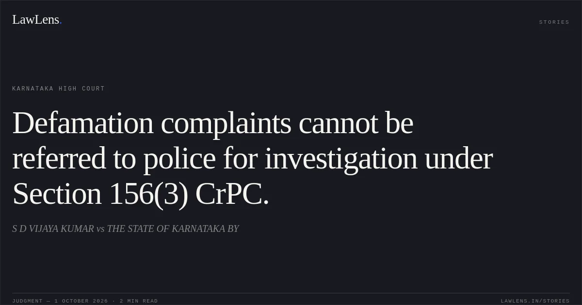 Defamation complaints cannot be referred to police for investigation under Section 156(3) CrPC.. S D VIJAYA KUMAR vs THE STATE OF KARNATAKA BY. Karnataka High Court. LawLens