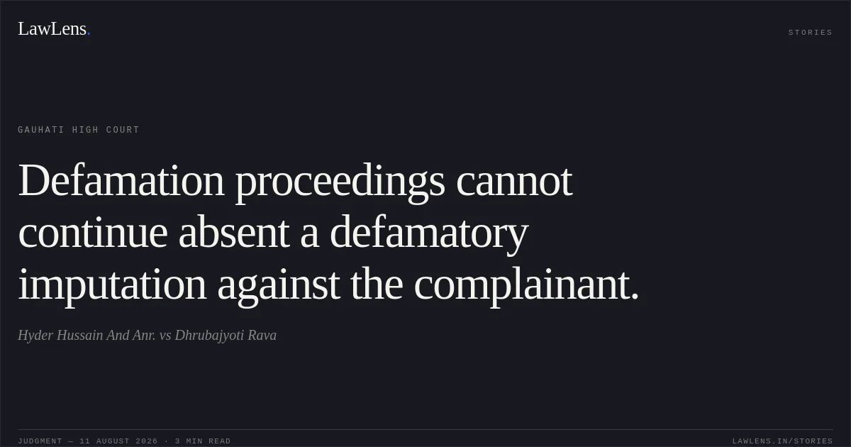 Defamation proceedings cannot continue absent a defamatory imputation against the complainant.. Hyder Hussain And Anr. vs Dhrubajyoti Rava. Gauhati High Court. LawLens