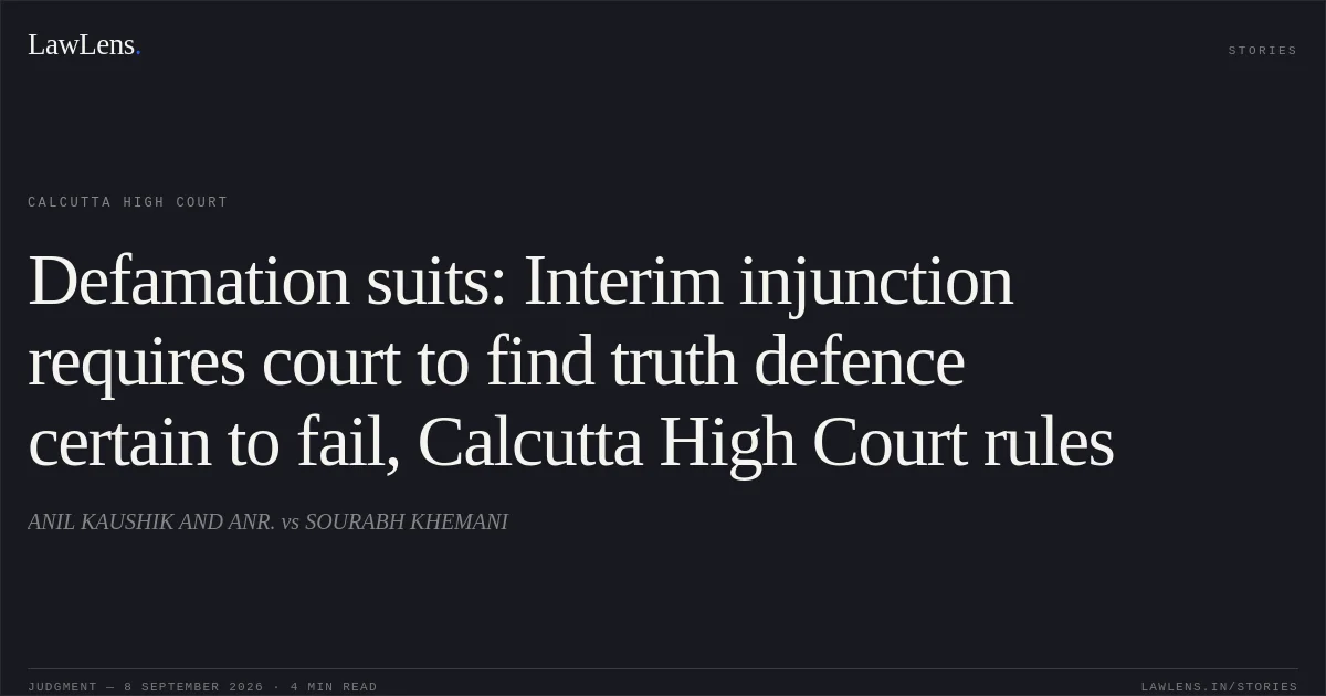 Defamation suits: Interim injunction requires court to find truth defence certain to fail, Calcutta High Court rules. ANIL KAUSHIK AND ANR. vs SOURABH KHEMANI. Calcutta High Court. LawLens
