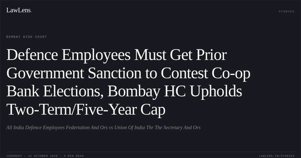 Defence Employees Must Get Prior Government Sanction to Contest Co-op Bank Elections, Bombay HC Upholds Two-Term/Five-Year Cap. All India Defence Employees Federtation And Ors vs Union Of India Thr The Secretary And Ors. Bombay High Court. LawLens
