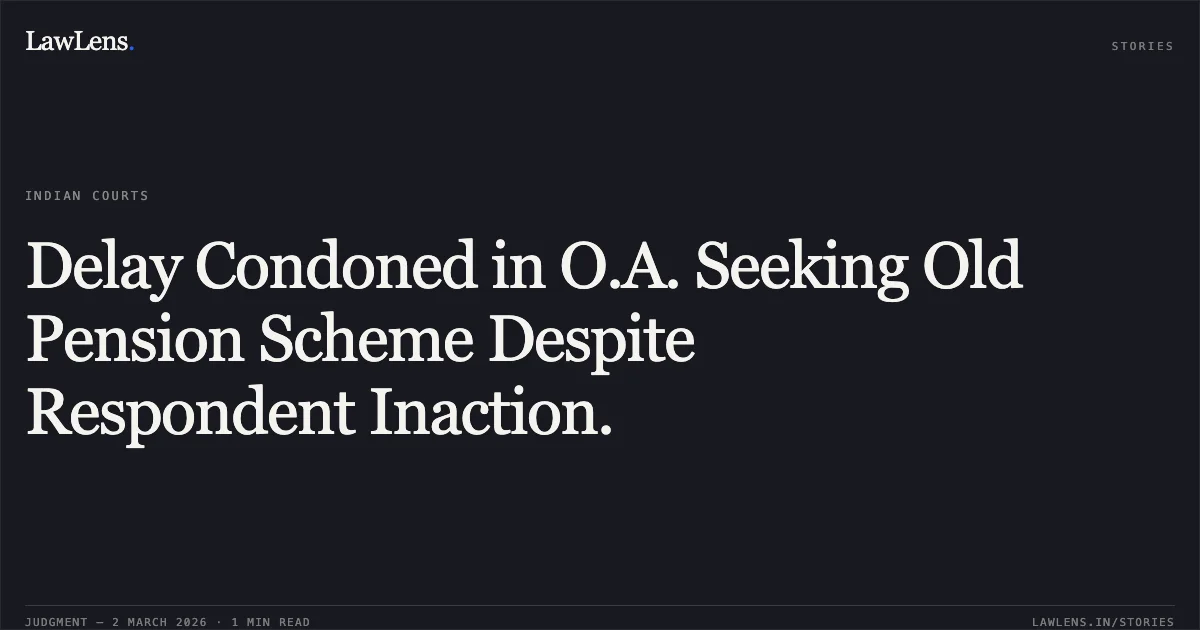 Delay Condoned in O.A. Seeking Old Pension Scheme Despite Respondent Inaction.. Hilal Ahmad & Ors. v. Government of Jammu and Kashmir & Ors., O.A. 814/2023. Central Administrative Tribunal. LawLens