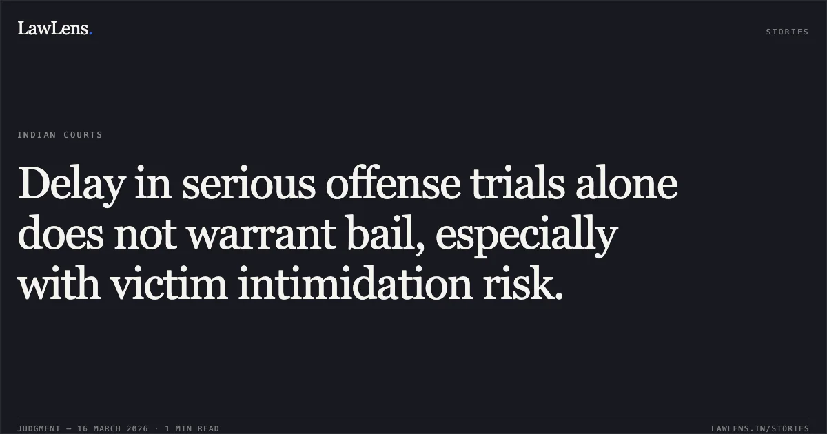 Delay in serious offense trials alone does not warrant bail, especially with victim intimidation risk.. MADHUKANT @ MADHU RAMESHBHAI THADANI vs STATE OF GUJARAT. Gujarat High Court. LawLens