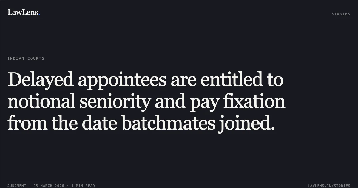 Delayed appointees are entitled to notional seniority and pay fixation from the date batchmates joined.. VIVEK KUMAR vs COMMISSIONER OF POLICE. Central Administrative Tribunal. LawLens
