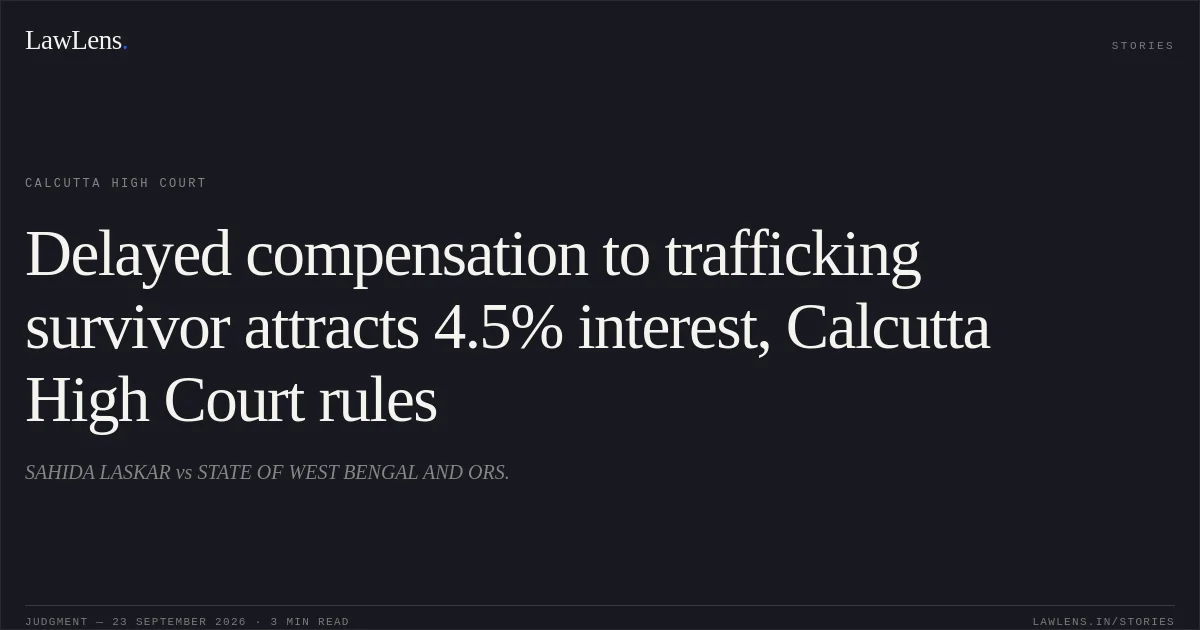 Delayed compensation to trafficking survivor attracts 4.5% interest, Calcutta High Court rules. SAHIDA LASKAR vs STATE OF WEST BENGAL AND ORS.. Calcutta High Court. LawLens